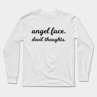 angel face. devil thoughts Long Sleeve T-Shirt